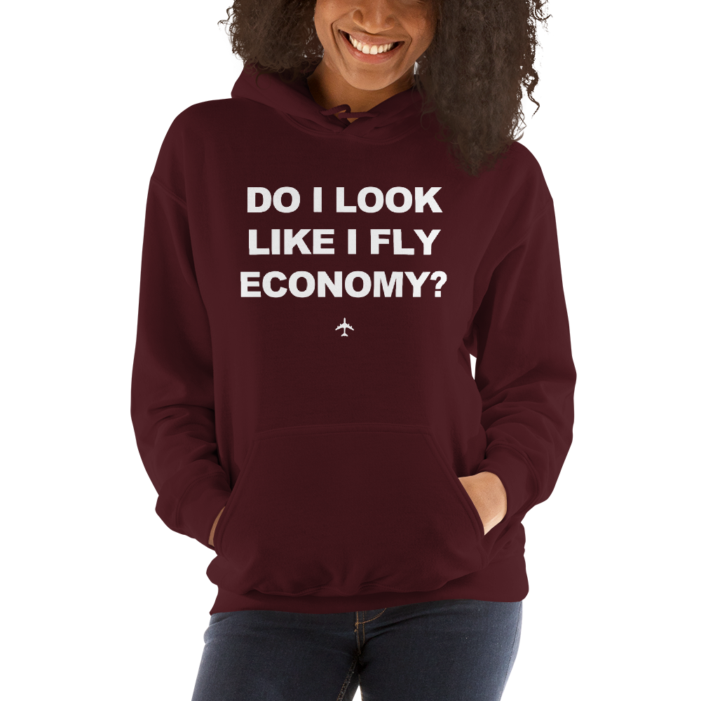 "Do I Look Like I Fly Economy?" Hoodie - UNISEX - 8 COLORS