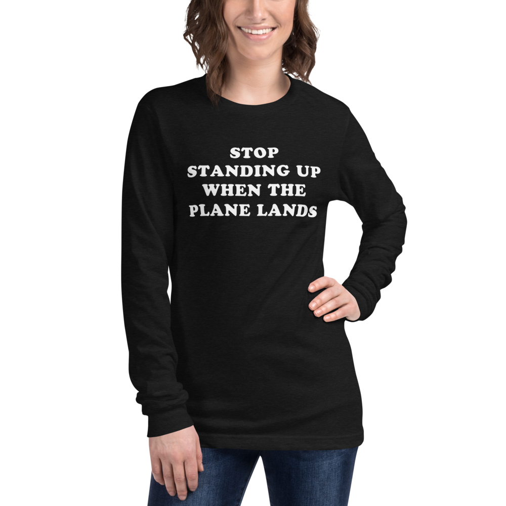 Stop Standing When The Plane Lands Long Sleeve Tee - UNISEX - 6 COLORS