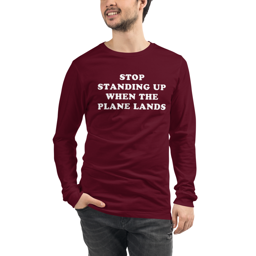 Stop Standing When The Plane Lands Long Sleeve Tee - UNISEX - 6 COLORS