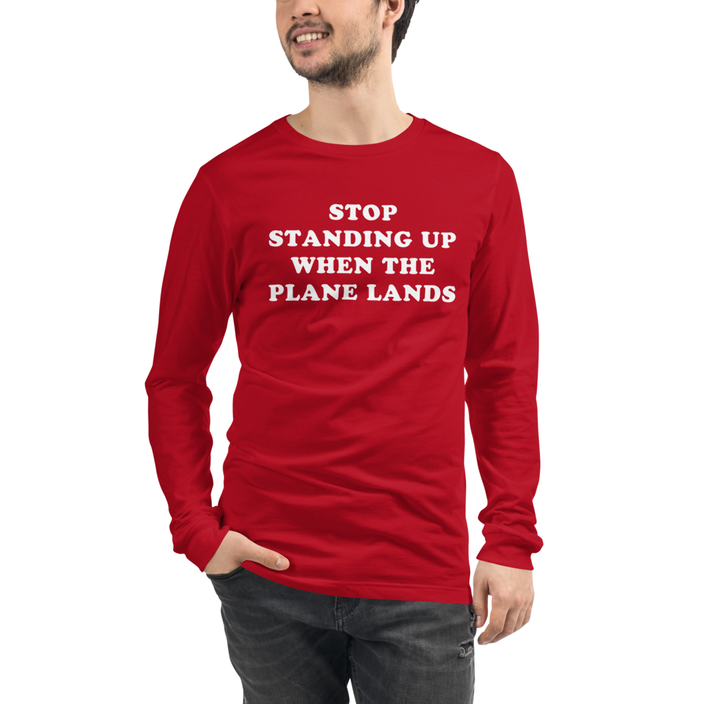 Stop Standing When The Plane Lands Long Sleeve Tee - UNISEX - 6 COLORS