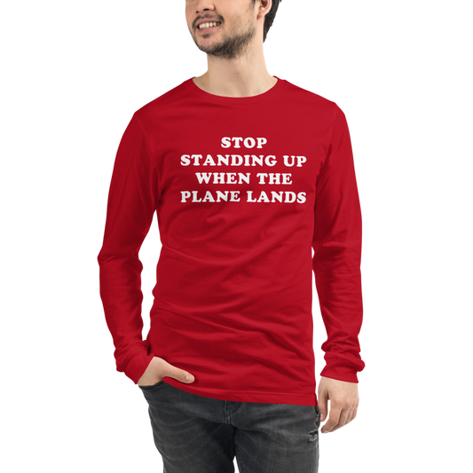 Stop Standing When The Plane Lands Long Sleeve Tee - UNISEX - 6 COLORS