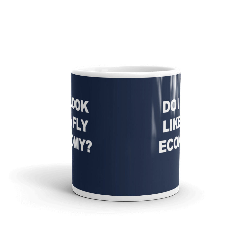 "Do I Look Like I Fly Economy?" Mug - 11oz