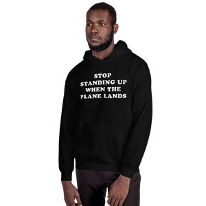 "Stop Standing Up When The Plane Lands" Hoodie - UNISEX
