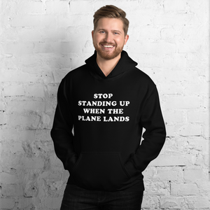 "Stop Standing Up When The Plane Lands" Hoodie - UNISEX
