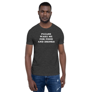 "Please Wake Me For Food And Drinks" Tee - UNISEX
