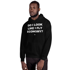 "Do I Look Like I Fly Economy?" Hoodie - UNISEX - 8 COLORS