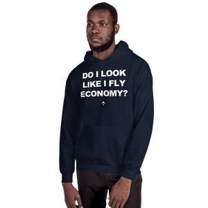"Do I Look Like I Fly Economy?" Hoodie - UNISEX - 8 COLORS
