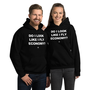 "Do I Look Like I Fly Economy?" Hoodie - UNISEX - 8 COLORS