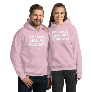 "Do I Look Like I Fly Economy?" Hoodie - UNISEX - 8 COLORS