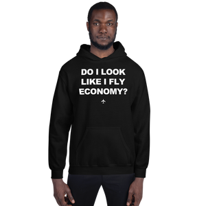 "Do I Look Like I Fly Economy?" Hoodie - UNISEX - 8 COLORS