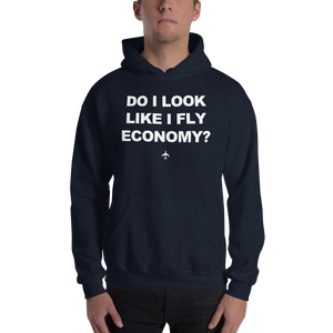 "Do I Look Like I Fly Economy?" Hoodie - UNISEX - 8 COLORS