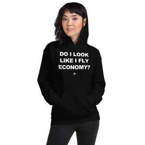 "Do I Look Like I Fly Economy?" Hoodie - UNISEX - 8 COLORS