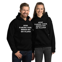 "Stop Taking Your Shoes Of On Planes" Hoodie - Unisex