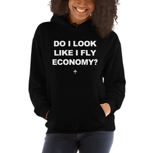 "Do I Look Like I Fly Economy?" Hoodie - UNISEX - 8 COLORS