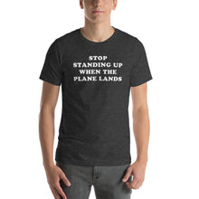 "Stop Standing Up When The Plane Lands" Tee - UNISEX