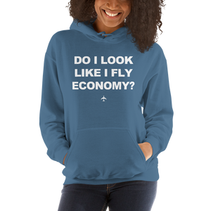 "Do I Look Like I Fly Economy?" Hoodie - UNISEX - 8 COLORS