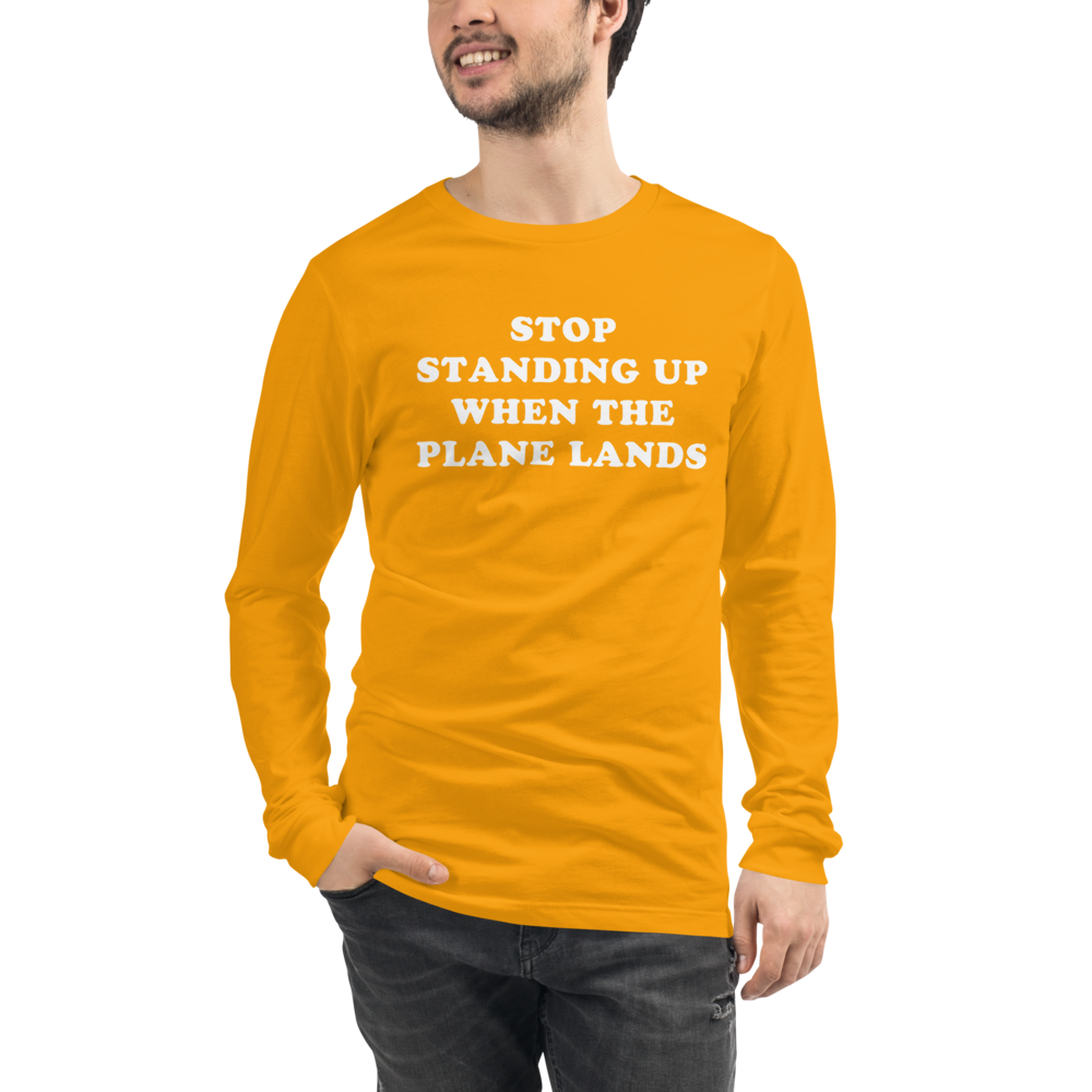 Stop Standing When The Plane Lands Long Sleeve Tee - UNISEX - 6 COLORS