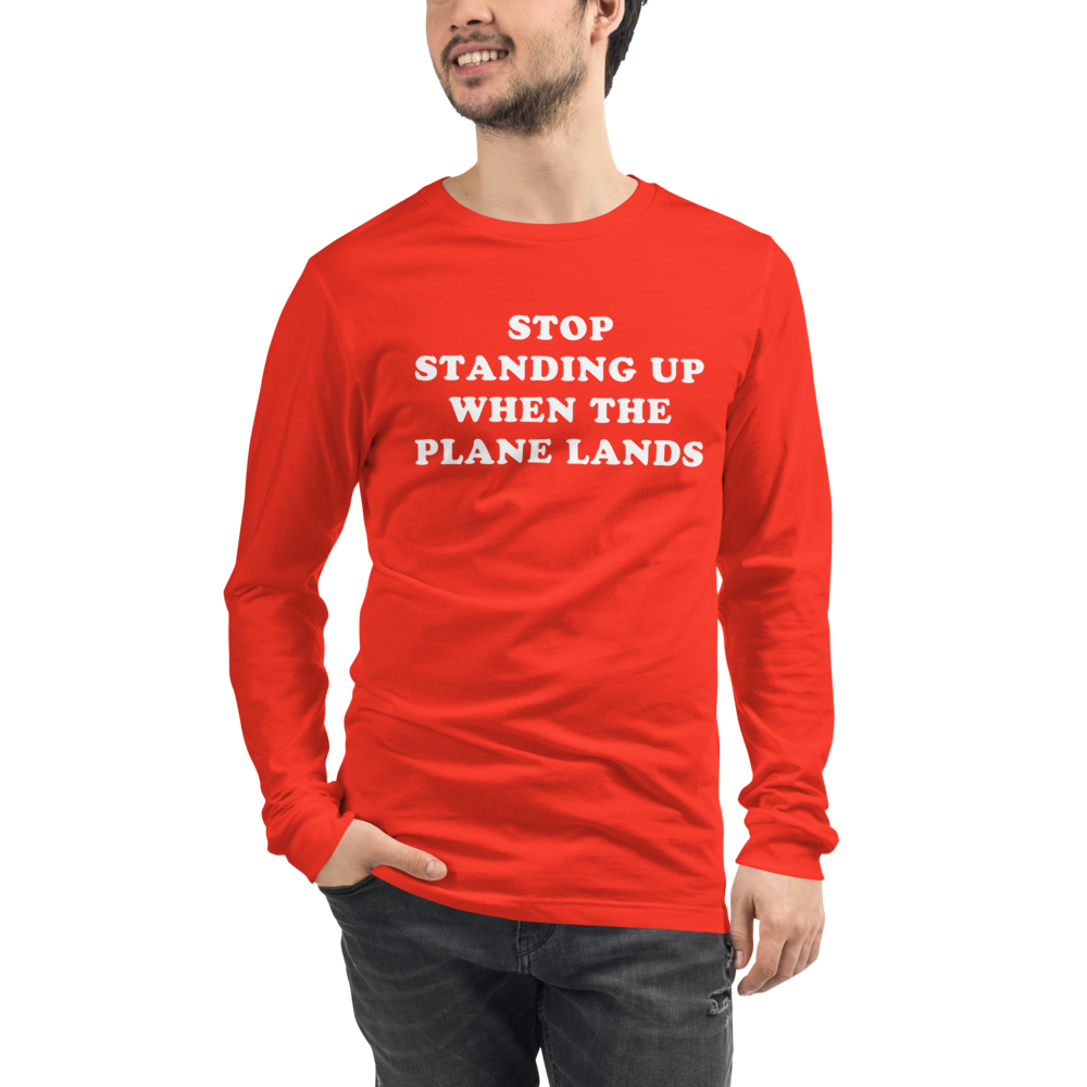 Stop Standing When The Plane Lands Long Sleeve Tee - UNISEX - 6 COLORS