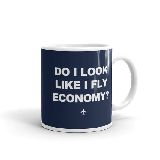 "Do I Look Like I Fly Economy?" Mug - 11oz