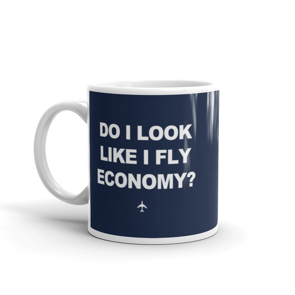"Do I Look Like I Fly Economy?" Mug - 11oz