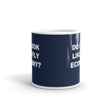 "Do I Look Like I Fly Economy?" Mug - 11oz